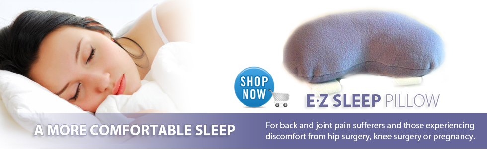 EZ Sleep Pillow - For back and joint pain sufferers, discomfort from hip surgery, knee surgery or pregnancy.